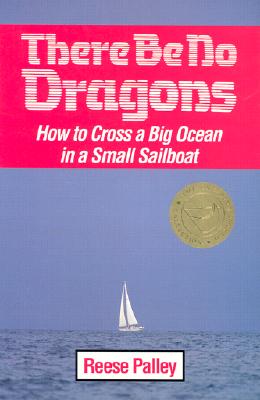 Image for There Be No Dragons: How to Cross a Big Ocean in a Small Sailboat