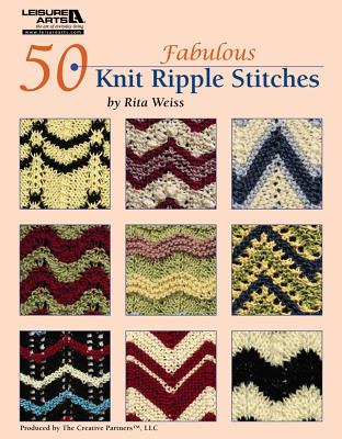 50 Fabulous Knit Ripple Stitches (Leisure Arts #4922), Rita Weiss Creative Partners 50 Fabulous Knit Ripple Stitches (Leisure Arts #4922), Rita Weiss Creative Partners