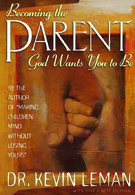 Becoming the Parent God Wants You to Be, "Leman, Kevin, Jackson, Dave, Jackson, Neta" Becoming the Parent God Wants You to Be, "Leman, Kevin, Jackson, Dave, Jackson, Neta"