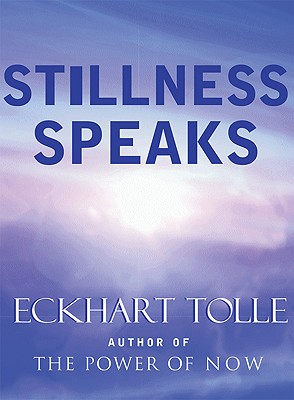 Stillness Speaks, Tolle, Eckhart Stillness Speaks, Tolle, Eckhart