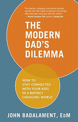 Image for The Modern Dad's Dilemma: How to Stay Connected with Your Kids in a Rapidly Changing World