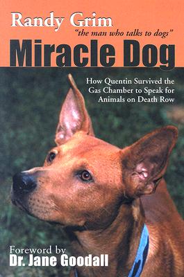 Miracle Dog: How Quentin Survived The Gas Chamber To Speak For Animals On Death Row, Grim, Randy Miracle Dog: How Quentin Survived The Gas Chamber To Speak For Animals On Death Row, Grim, Randy