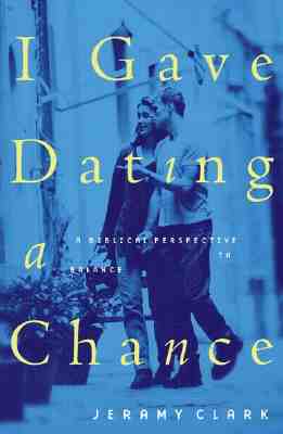 Image for I Gave Dating a Chance: A Biblical Perspective to Balance the Extremes