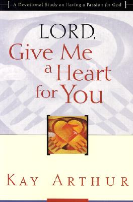 Image for Lord, Give Me a Heart for You : A Devotional Study on Having a Passion for God