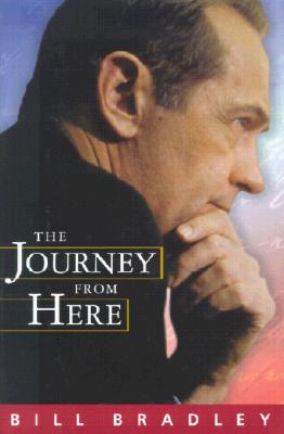The Journey From Here, Bradley, Bill The Journey From Here, Bradley, Bill