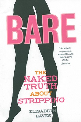 Bare: The Naked Truth About Stripping (Live Girls), Eaves, Elisabeth Bare: The Naked Truth About Stripping (Live Girls), Eaves, Elisabeth