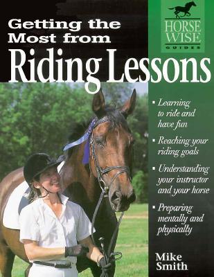 Getting the Most from Riding Lessons (Horse Wise Guides), Smith, Mike Getting the Most from Riding Lessons (Horse Wise Guides), Smith, Mike