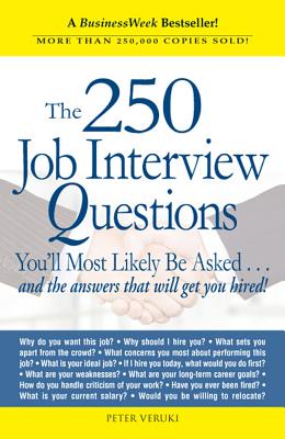 The 250 Job Interview Questions You'll Most Likely Be Asked, "Veruki, Peter" The 250 Job Interview Questions You'll Most Likely Be Asked, "Veruki, Peter"