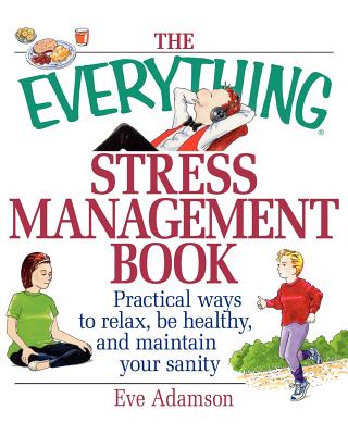 Image for The Everything Stress Management Book: Practical Ways to Relax, Be Healthy, and Maintain Your Sanity