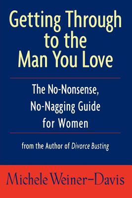 Image for Getting Through to the Man You Love: The No-Nonsense, No-Nagging Guide for Women