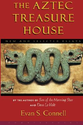 The Aztec Treasure House: New and Selected Essays, Connell, Evan; Connell, Evan S. The Aztec Treasure House: New and Selected Essays, Connell, Evan; Connell, Evan S.
