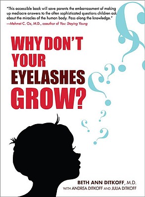 Why Don't Your Eyelashes Grow?: Curious Questions Kids Ask About the Human Body, BETH ANN DITKOFF Why Don't Your Eyelashes Grow?: Curious Questions Kids Ask About the Human Body, BETH ANN DITKOFF