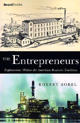 The Entrepreneurs: Explorations Within the American Business Tradition, Sobel, Robert The Entrepreneurs: Explorations Within the American Business Tradition, Sobel, Robert