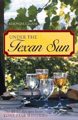 Image for Under the Texan Sun: The Best Recipes from Lone Star Wineries