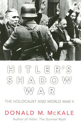 Hitler's Shadow War: The Holocaust and World War II, Donald M. McKale Hitler's Shadow War: The Holocaust and World War II, Donald M. McKale