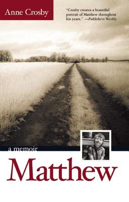 Matthew : A Sons Life, a Mothers Story, ANNE CROSBY Matthew : A Sons Life, a Mothers Story, ANNE CROSBY