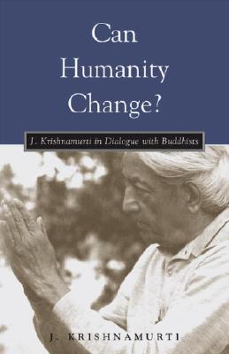 Image for Can Humanity Change?: J. Krishnamurti in Dialogue with Buddhists