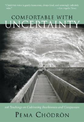 Image for Comfortable with Uncertainty: 108 Teachings on Cultivating Fearlessness and Compassion