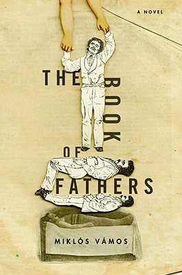 BOOK OF FATHERS, MIKLOS VAMOS BOOK OF FATHERS, MIKLOS VAMOS