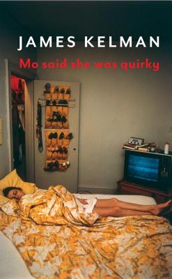 MO SAID SHE WAS QUIRKY, JAMES KELMAN MO SAID SHE WAS QUIRKY, JAMES KELMAN