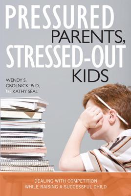 Image for Pressured Parents, Stressed-out Kids: Dealing With Competition While Raising a Successful Child