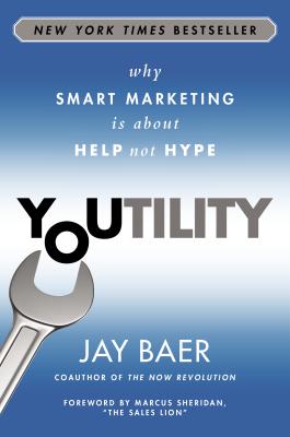 Image for YOUTILITY WHY SMART MARKETING IS ABOUT HELP NOT HYPE