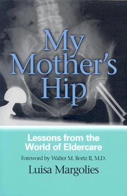 Image for My Mother's Hip: Lessons From The World Of Eldercare