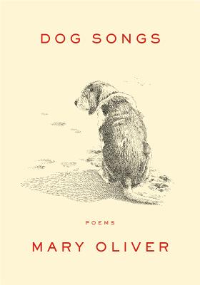 Dog Songs, Mary Oliver Dog Songs, Mary Oliver