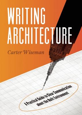 Image for Writing Architecture: A Practical Guide to Clear Communication about the Built Environment