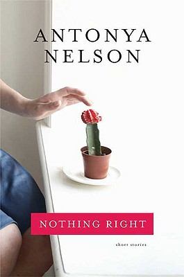 Nothing Right: Short Stories, Nelson, Antonya Nothing Right: Short Stories, Nelson, Antonya