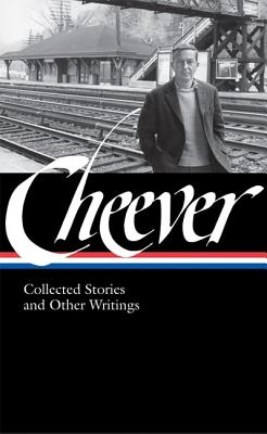 John Cheever: Collected Stories and Other Writings (Library of America, No. 188), John Cheever John Cheever: Collected Stories and Other Writings (Library of America, No. 188), John Cheever