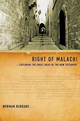 Right of Malachi: Exploring the Great Ideas of the New Testament, Norman Hubbard Right of Malachi: Exploring the Great Ideas of the New Testament, Norman Hubbard