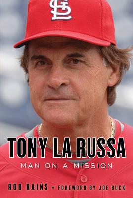 Tony La Russa: Man on a Mission, Rains, Rob Tony La Russa: Man on a Mission, Rains, Rob