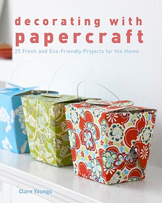 Image for Decorating with Papercraft: 25 Fresh and Eco-Friendly Projects for the Home