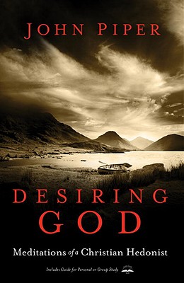 Desiring God, Revised Edition: Meditations of a Christian Hedonist, John Piper Desiring God, Revised Edition: Meditations of a Christian Hedonist, John Piper