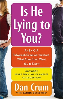 Image for Is He Lying to You?: An Ex-CIA Polygraph Examiner Reveals What Men Don't Want You to Know