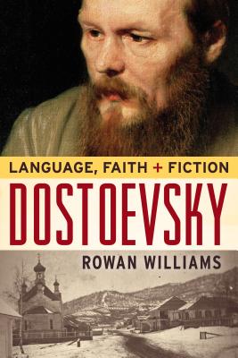 Dostoevsky: Language, Faith, and Fiction (Making of the Christian Imagination), Rowan Williams Dostoevsky: Language, Faith, and Fiction (Making of the Christian Imagination), Rowan Williams