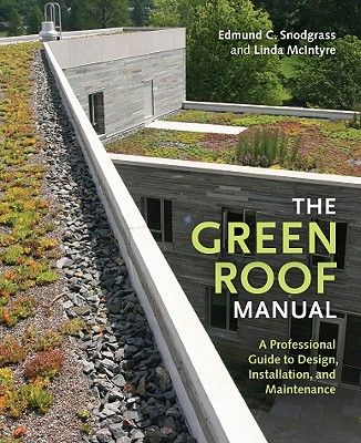 Image for The Green Roof Manual: A Professional Guide to Design, Installation, and Maintenance