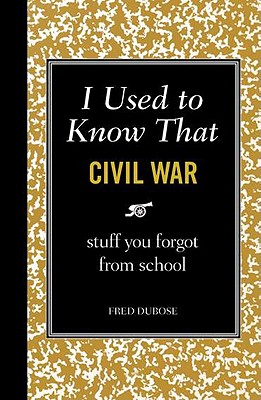 I Used to Know That: Civil War, Fred DuBose I Used to Know That: Civil War, Fred DuBose