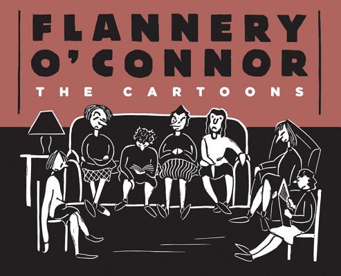 Flannery O'Connor: The Cartoons HC, FLANNERY O'CONNOR Flannery O'Connor: The Cartoons HC, FLANNERY O'CONNOR