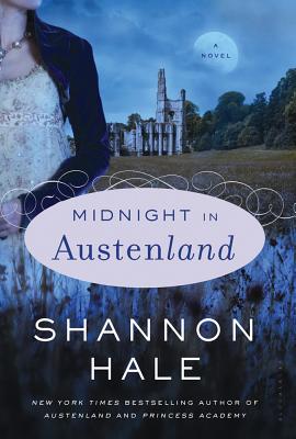 Midnight in Austenland: A Novel, Shannon Hale Midnight in Austenland: A Novel, Shannon Hale