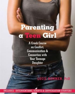 Image for Parenting a Teen Girl: A Crash Course on Conflict, Communication and Connection with Your Teenage Daughter