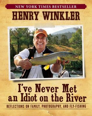 Image for I've Never Met An Idiot On The River: Reflections on Family, Photography, and Fly-Fishing