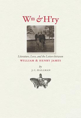 Image for Wm & H'ry: Literature, Love, and the Letters between Wiliam and Henry James (Muse Books)