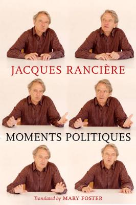 Moments Politiques, Ranciere, Jacques Moments Politiques, Ranciere, Jacques
