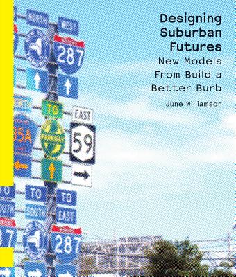 Image for Designing Suburban Futures: New Models from Build a Better Burb
