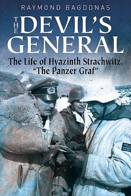 The Devil's General: The Life of Hyazinth Strachwitz, "The Panzer Graf", Raymond Bagdonas