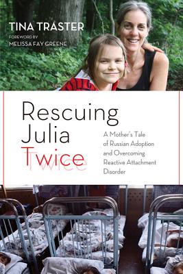 Image for Rescuing Julia Twice: A Mother's Tale of Russian Adoption and Overcoming Reactive Attachment Disorder