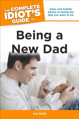 Image for The Complete Idiot's Guide to Being a New Dad