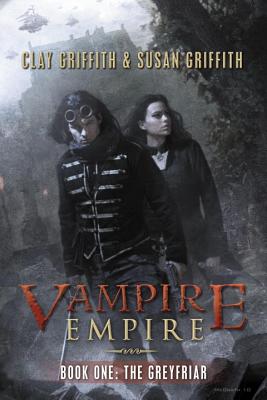 The Greyfriar (Vampire Empire, Book 1), Clay & Susan Griffith, Clay Griffith, Susan Griffith The Greyfriar (Vampire Empire, Book 1), Clay & Susan Griffith, Clay Griffith, Susan Griffith